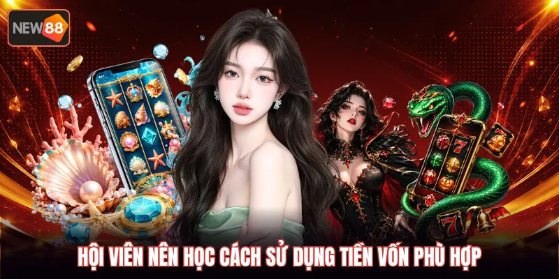 Hội viên nên học cách sử dụng tiền vốn phù hợp
