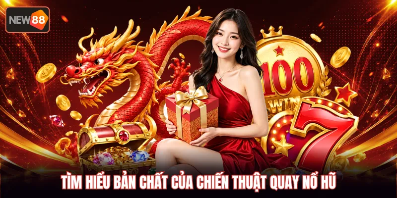 Tìm hiểu bản chất của chiến thuật quay nổ hũ