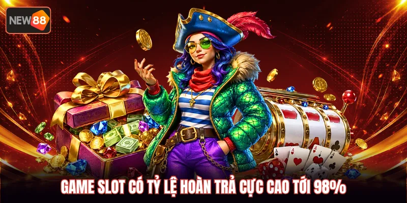 Game slot có tỷ lệ hoàn trả cực cao tới 98%